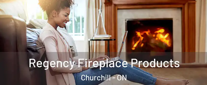  Regency Fireplace Products Churchill - ON