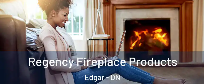  Regency Fireplace Products Edgar - ON