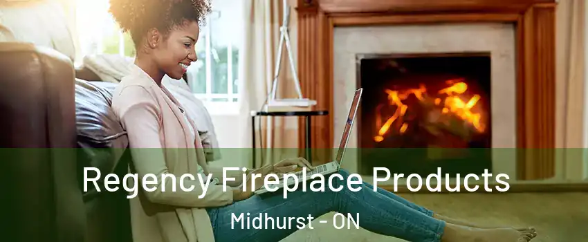 Regency Fireplace Products Midhurst - ON