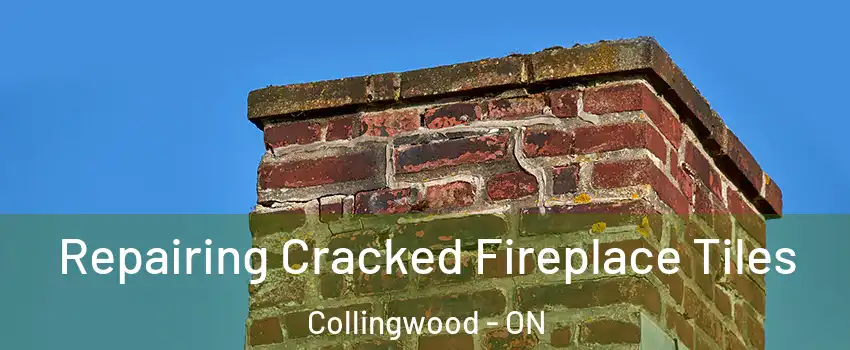  Repairing Cracked Fireplace Tiles Collingwood - ON