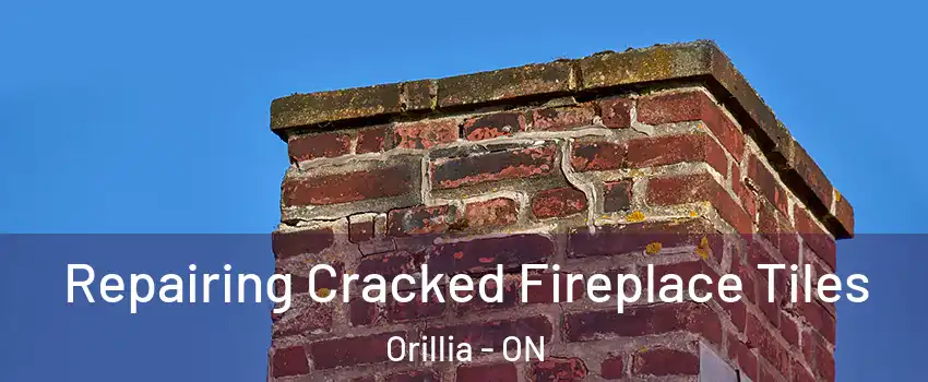 Repairing Cracked Fireplace Tiles Orillia - ON