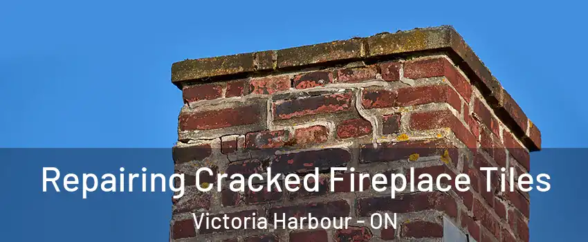  Repairing Cracked Fireplace Tiles Victoria Harbour - ON