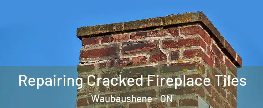  Repairing Cracked Fireplace Tiles Waubaushene - ON