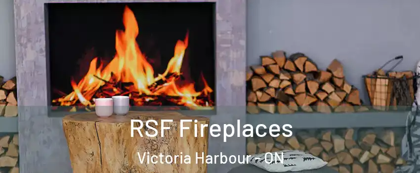  RSF Fireplaces Victoria Harbour - ON