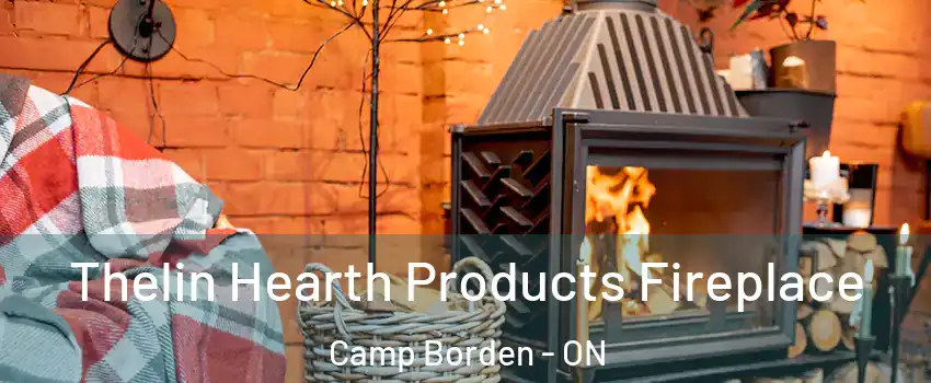 Thelin Hearth Products Fireplace Camp Borden - ON