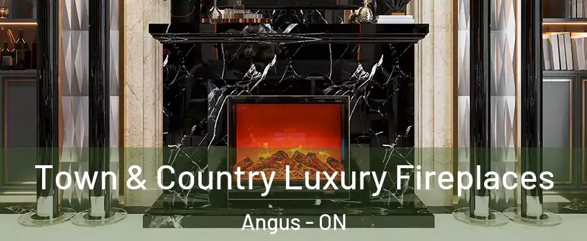  Town & Country Luxury Fireplaces Angus - ON