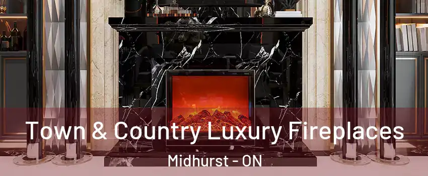  Town & Country Luxury Fireplaces Midhurst - ON