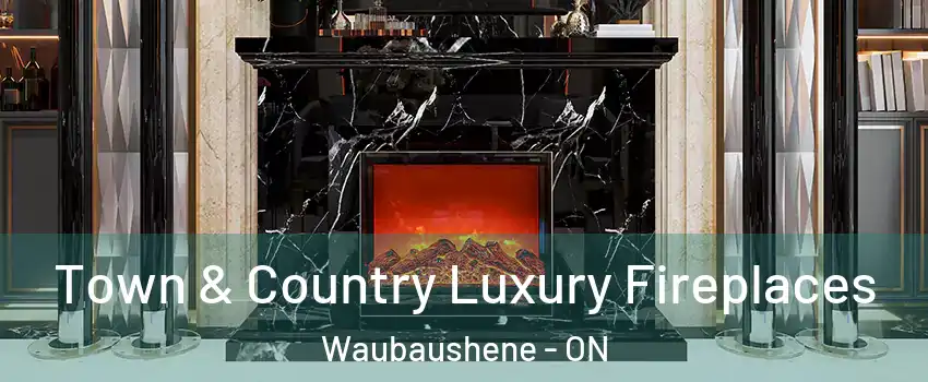  Town & Country Luxury Fireplaces Waubaushene - ON