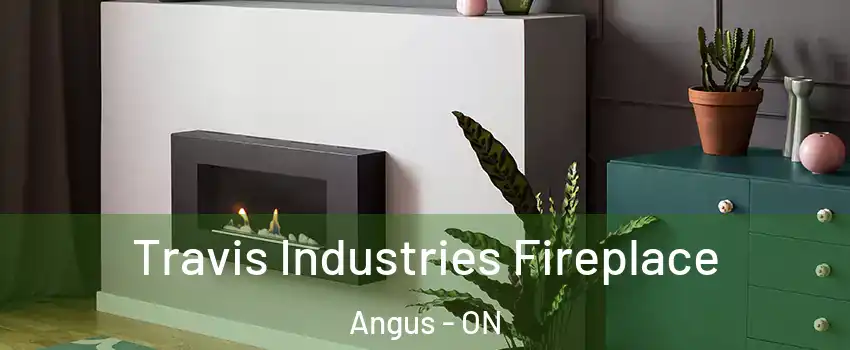 Travis Industries Fireplace Angus - ON