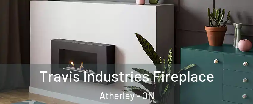  Travis Industries Fireplace Atherley - ON