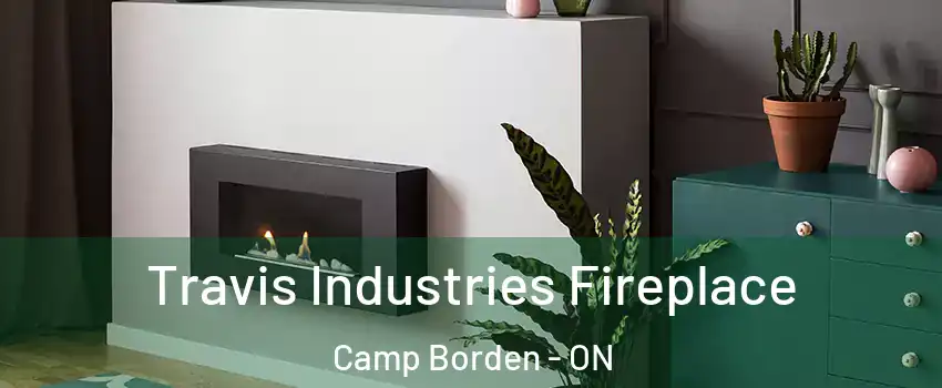  Travis Industries Fireplace Camp Borden - ON