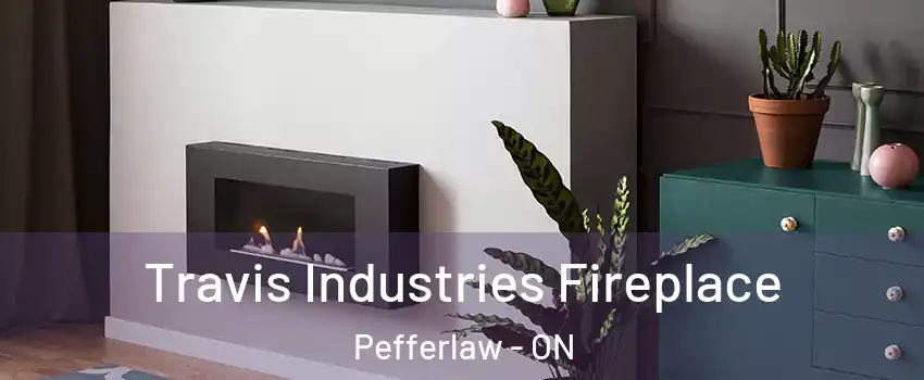  Travis Industries Fireplace Pefferlaw - ON