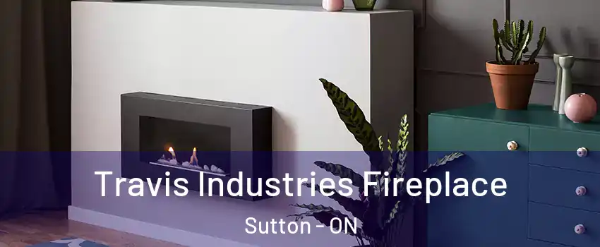 Travis Industries Fireplace Sutton - ON
