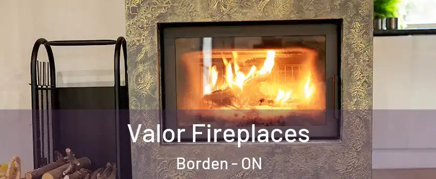  Valor Fireplaces Borden - ON