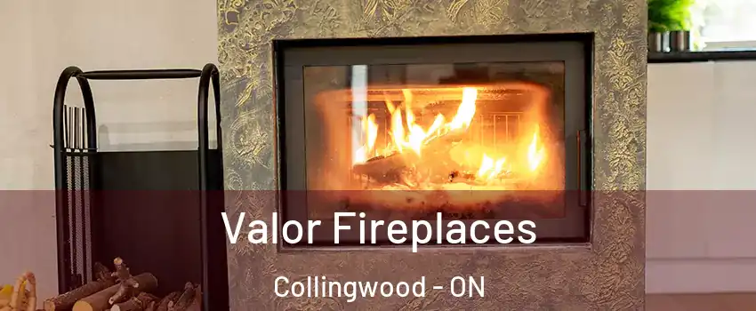  Valor Fireplaces Collingwood - ON