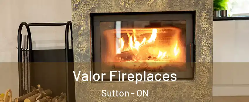  Valor Fireplaces Sutton - ON
