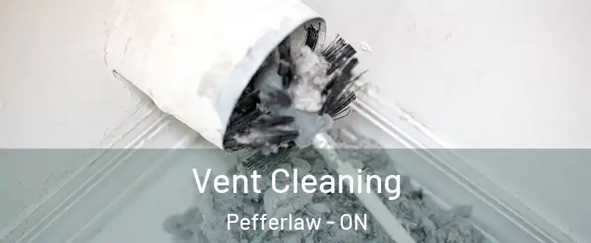 Vent Cleaning Pefferlaw - ON