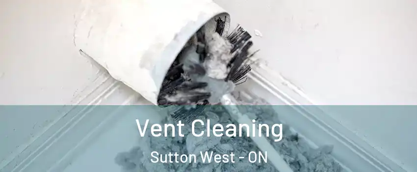  Vent Cleaning Sutton West - ON