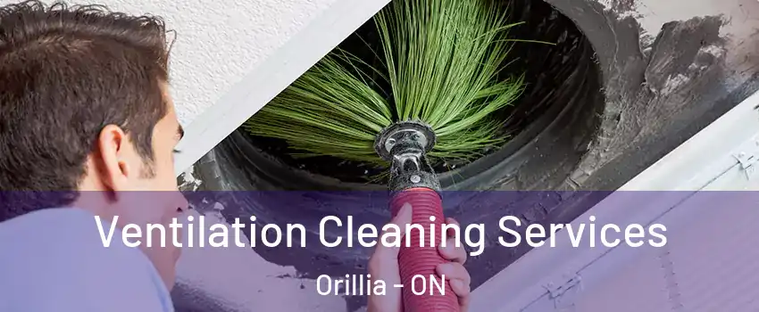 Ventilation Cleaning Services Orillia - ON