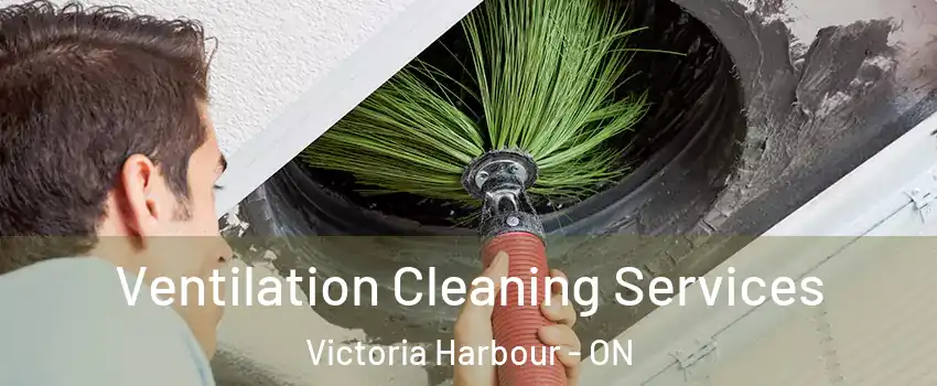  Ventilation Cleaning Services Victoria Harbour - ON