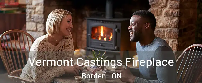  Vermont Castings Fireplace Borden - ON