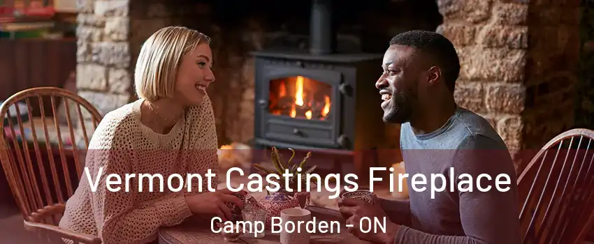  Vermont Castings Fireplace Camp Borden - ON