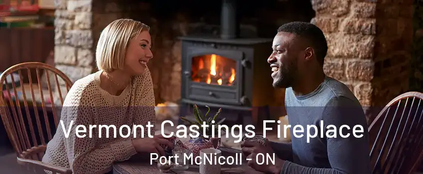 Vermont Castings Fireplace Port McNicoll - ON