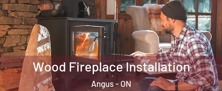  Wood Fireplace Installation Angus - ON