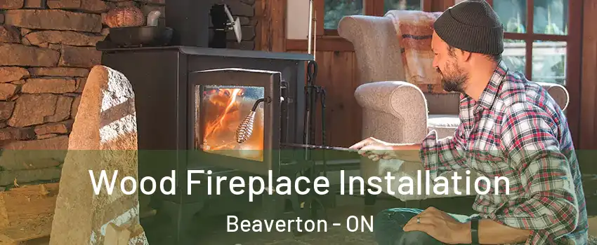  Wood Fireplace Installation Beaverton - ON