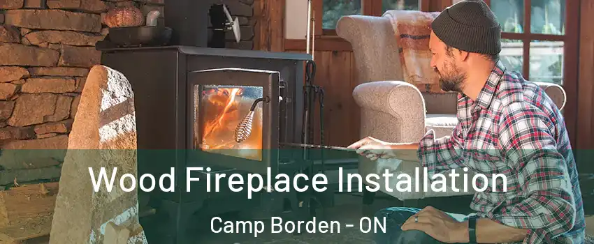  Wood Fireplace Installation Camp Borden - ON