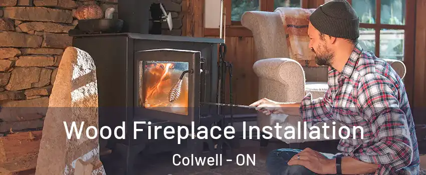  Wood Fireplace Installation Colwell - ON