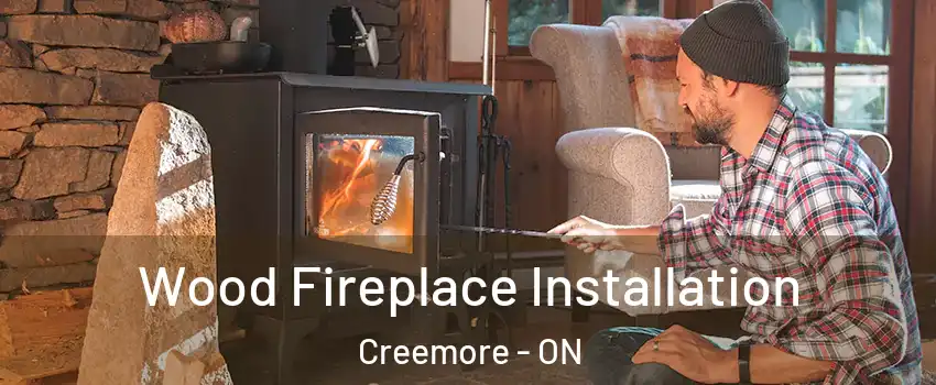  Wood Fireplace Installation Creemore - ON