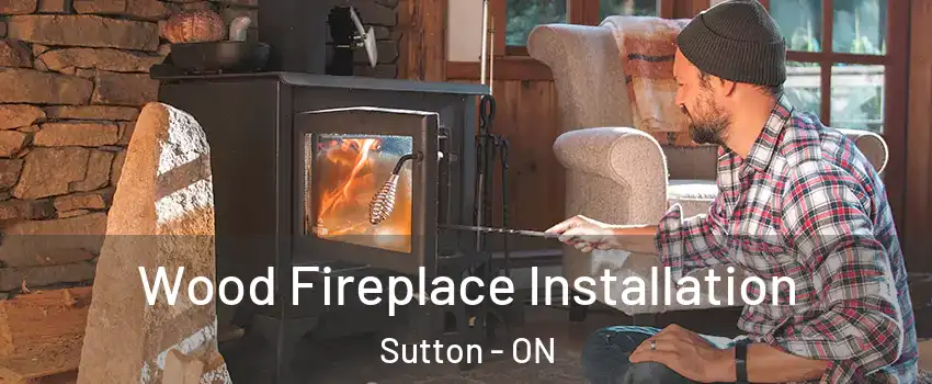 Wood Fireplace Installation Sutton - ON