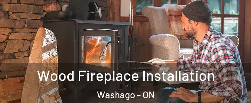 Wood Fireplace Installation Washago - ON