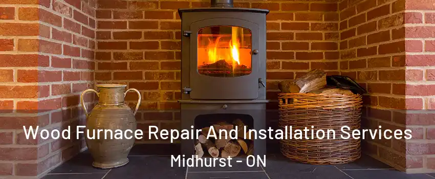  Wood Furnace Repair And Installation Services Midhurst - ON