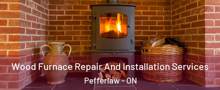  Wood Furnace Repair And Installation Services Pefferlaw - ON