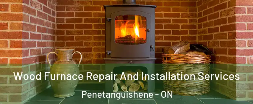  Wood Furnace Repair And Installation Services Penetanguishene - ON