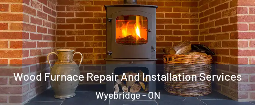  Wood Furnace Repair And Installation Services Wyebridge - ON