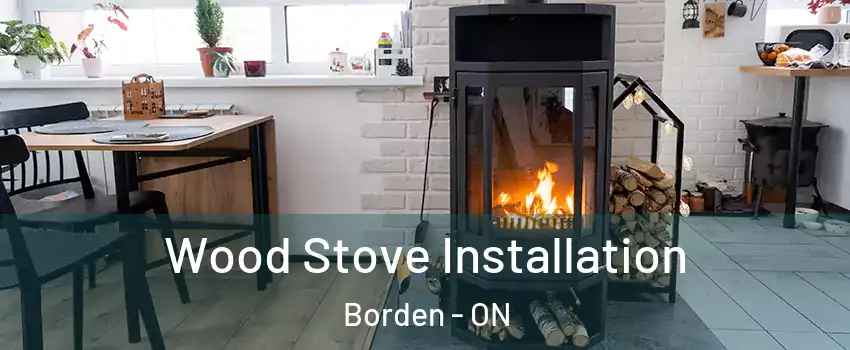 Wood Stove Installation Borden - ON