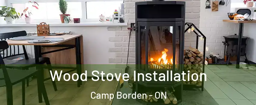  Wood Stove Installation Camp Borden - ON