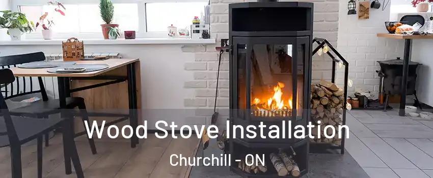  Wood Stove Installation Churchill - ON