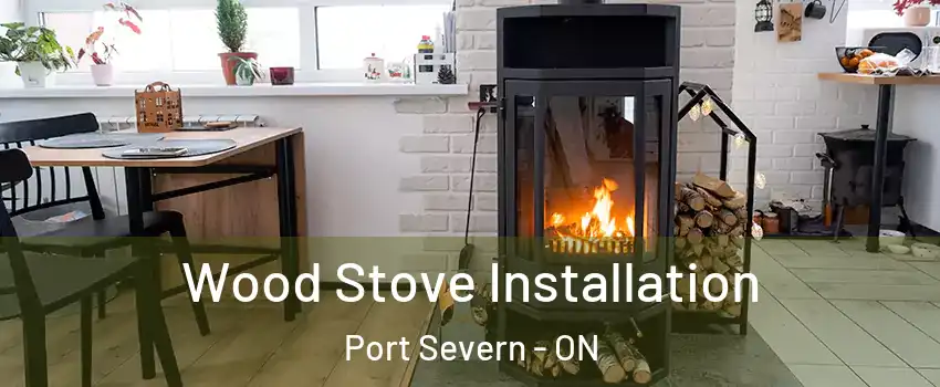  Wood Stove Installation Port Severn - ON