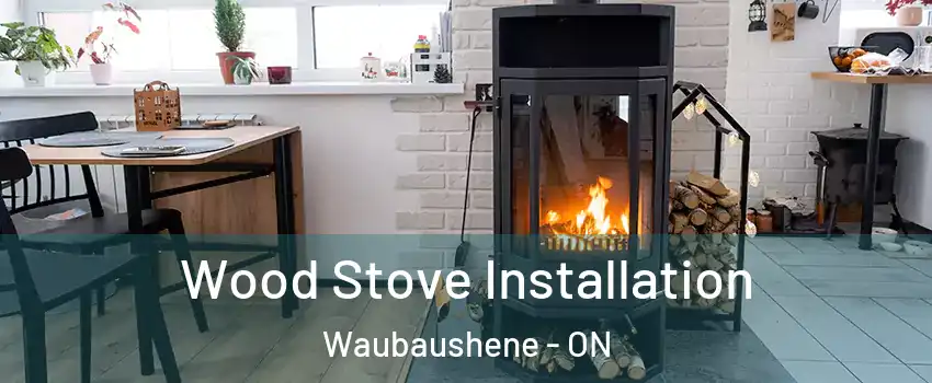  Wood Stove Installation Waubaushene - ON