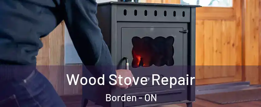 Wood Stove Repair Borden - ON