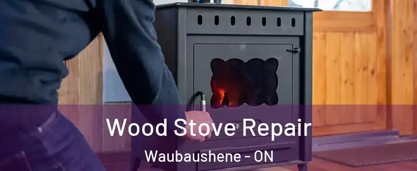  Wood Stove Repair Waubaushene - ON
